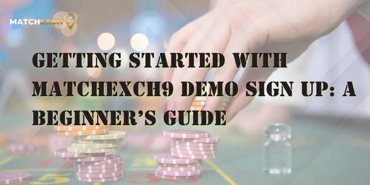 You are currently viewing Getting Started with Matchexch9 Demo Sign Up: A Beginner’s Guide