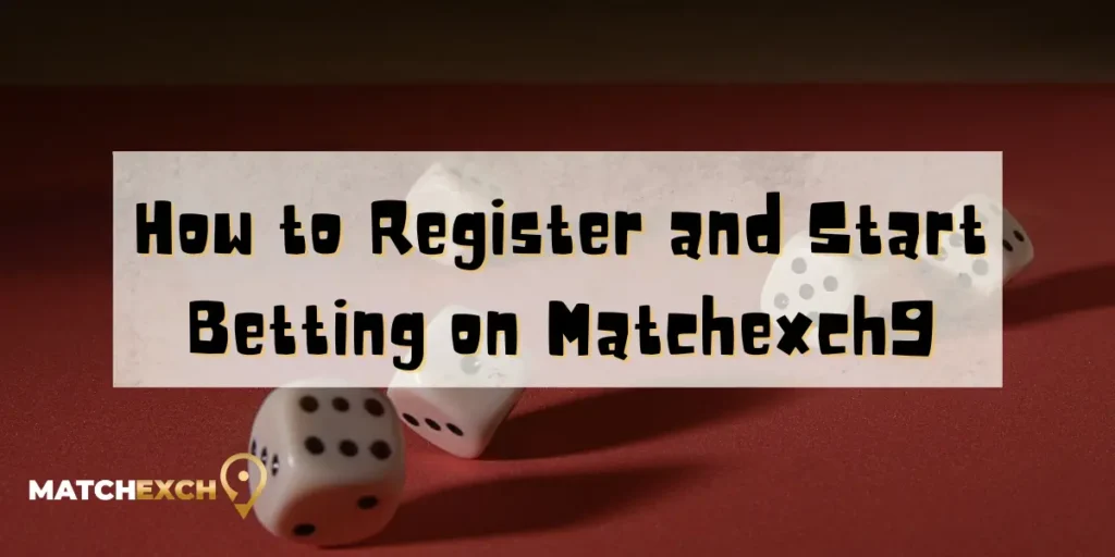 How to Register and Start Betting on Matchexch9