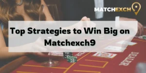 Top Strategies to Win Big on Matchexch9