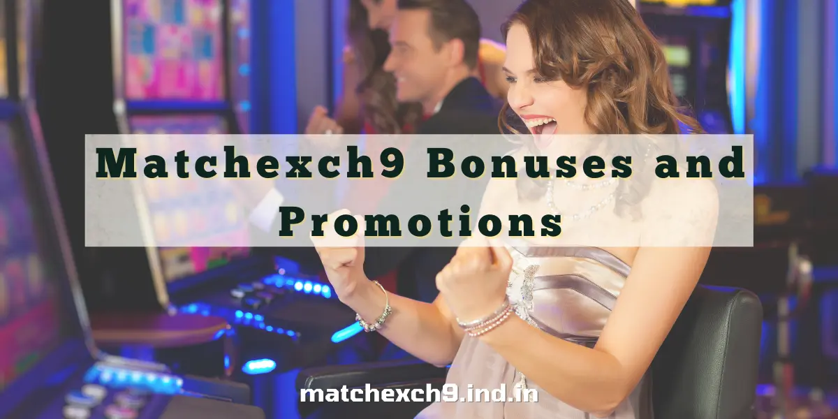 You are currently viewing How to Make the Most of Matchexch9 Bonuses and Promotions